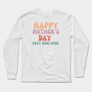 Happy mother's day best mom ever Long Sleeve T-Shirt